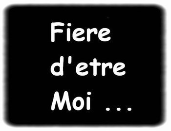 Fière de moi ...